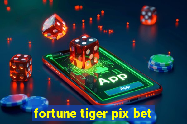 fortune tiger pix bet